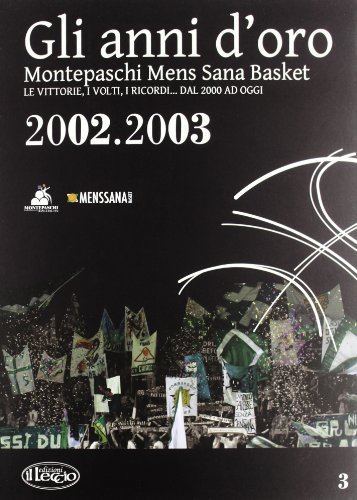 9788889184639: Gli anni d'oro. Montepaschi mens sana basket. Le vittorie, i volti, i ricordi... dal 2000 ad oggi (Vol. 3)