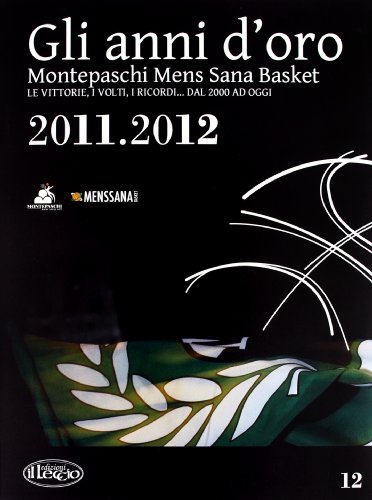9788889184813: Gli anni d'oro. Montepaschi mens sana basket. Le vittorie, i volti, i ricordi... dal 2000 ad oggi (Vol. 12)