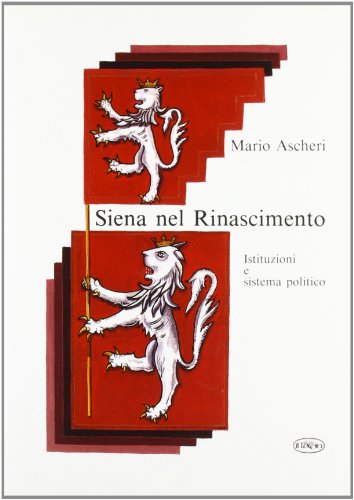 Beispielbild fr Siena nel Rinascimento. Istituzioni e sistema politico. zum Verkauf von Antiquariat Bernhardt