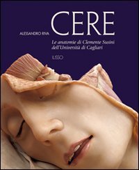Cere. Le anatomie di Clemente Susini dell'universitÃ: di Cagliari (9788889188972) by Riva, Alessandro