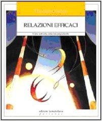 9788889197387: Relazioni efficaci. Come costruirle. Come non pregiudicarle