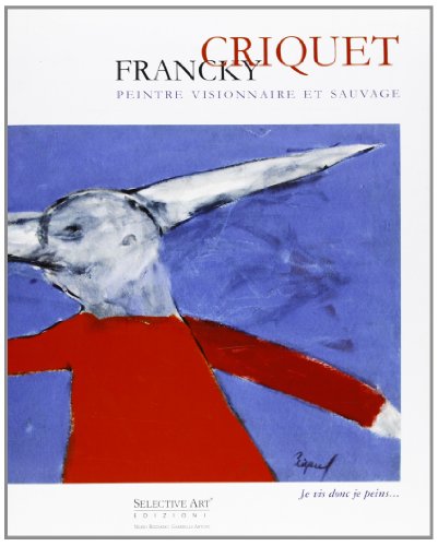 Francky Criquet. Peintre visionnaire et sauvage --------------- [ Français /// ENGLISH /// ITALIA...