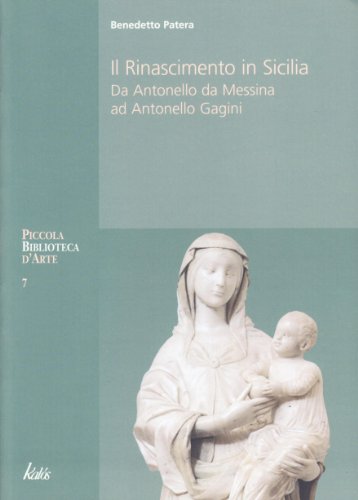 9788889224571: Il Rinascimento in Sicilia. Da Antonello da Messina ad Antonello Gagini. Ediz. illustrata (Piccola biblioteca d'arte)