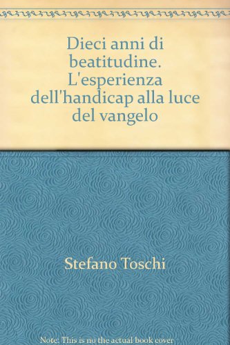 9788889241196: Dieci anni di beatitudine. L'esperienza dell'handicap alla luce del vangelo