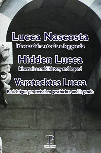 9788889245125: Lucca nascosta. Itinerari fra storia e leggenda. Ediz. italiana, inglese e tedesca