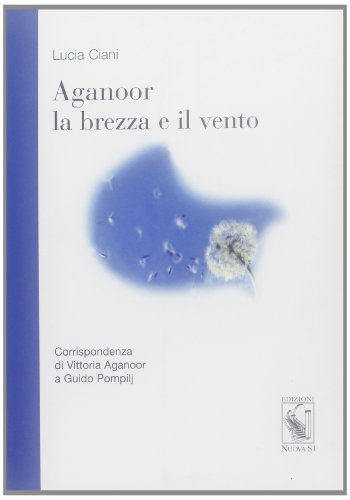 9788889262016: Aganoor la brezza e il vento. Corrispondenza di Vittoria Aganoor a Guido Pompilj