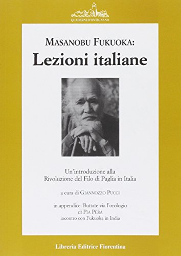 9788889264324: Lezioni italiane di Masanobu Fukuoka: un'introduzione alla rivoluzione del filo di paglia. (Buttate via l'orologio)