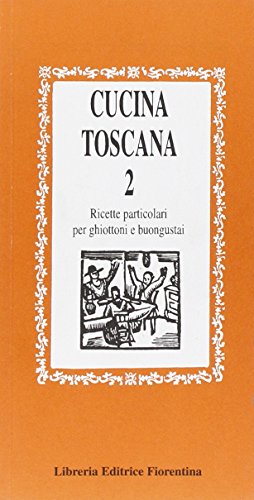 9788889264447: Cucina toscana. Ricette per ghiottoni e buongustai (Vol. 2)