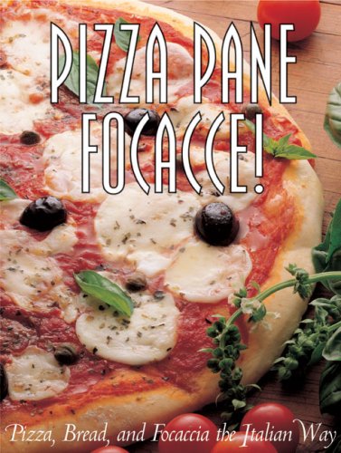 Stock image for Pizza Pane Focacce!: Pizza, Bread and Focaccia the Italian Way for sale by ThriftBooks-Atlanta