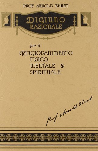 Digiuno razionale per il ringiovanimento fisico, mentale & spirituale (9788889292235) by Ehret, Arnold