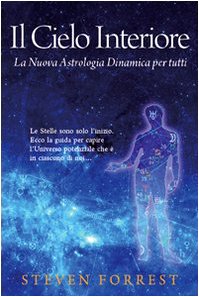 Il cielo interiore. La nuova astrologia dinamica per tutti. Le stelle sono soltanto l'inizio. Ecco la guida per capire l'universo potenziale che Ã¨ in ognuno di noi (9788889292273) by Unknown Author