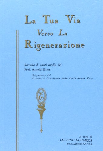 Beispielbild fr La tua via verso la rigenerazione e altri scritti inediti del prof. Arnold Ehret zum Verkauf von medimops