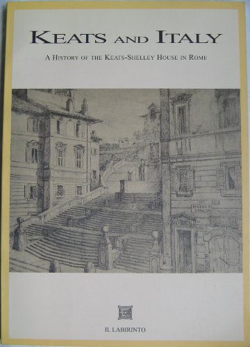 Stock image for Keats and Italy: A History of the Keats-Shelley House in Rome for sale by Wonder Book