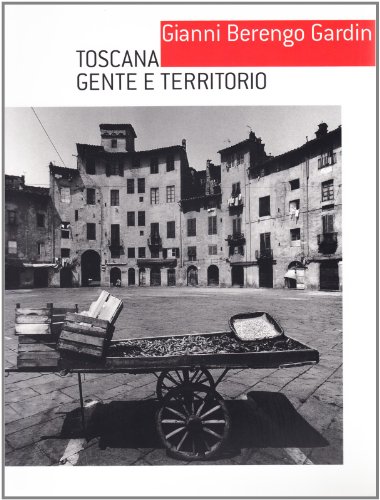 9788889324004: Gianni Berengo Gardin. Toscana, gente e territorio. Catalogo della mostra (Lucca, 17 luglio-10 ottobre 2004)