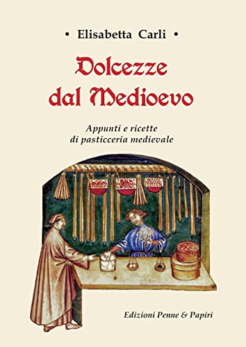 Stock image for Dolcezze dal Medioevo. Appunti e ricette di pasticceria medievale for sale by Brook Bookstore