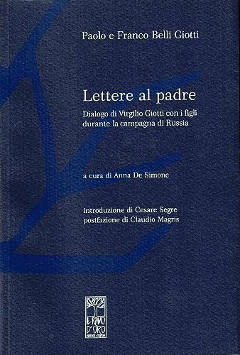 Imagen de archivo de Lettere al padre. Dialogo tra Virgilio Giotti e i figli durante la campagna di Russia a la venta por Librerie Dedalus e Minotauro