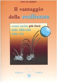 9788889382356: Il vantaggio della resilienza. Come uscire pi forti dalle difficolt della vita