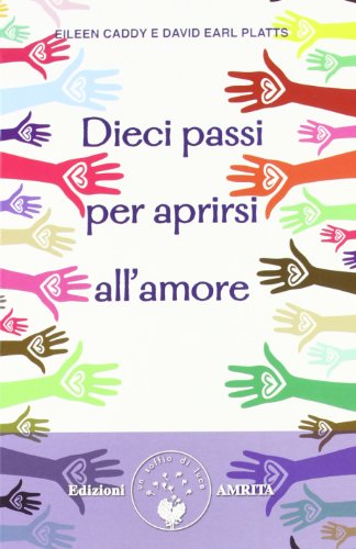 9788889382837: Dieci passi per aprirsi all'amore (Findhorn)