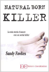 Stock image for Natural born killer. La mia storia d'amore con un serial killer for sale by libreriauniversitaria.it