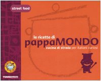 Street food. Le ricette di Pappamondo. Cucina di strada per italiani curiosi - Accursio, Florasol, Gabriel, Giorgio