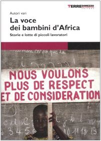 Stock image for La voce dei bambini d'Africa. Storie e lotte di piccoli lavoratori for sale by medimops