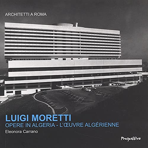 Stock image for Luigi Moretti: Opere in Algeria for sale by libreriauniversitaria.it