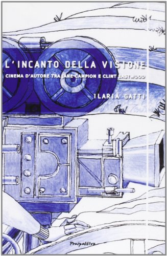 L'incanto delle visioni. Cinema d'autore tra Jane Campion e Clint Eastwood (9788889400517) by Ilaria. Gatti