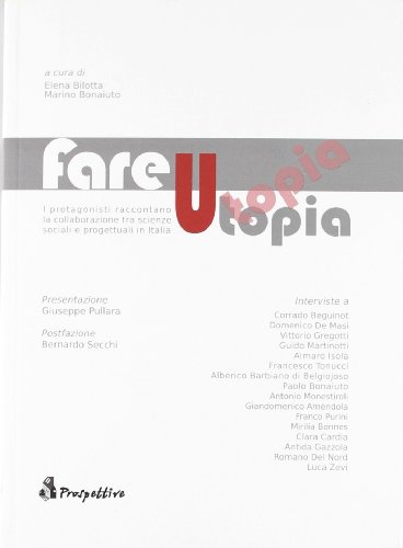 Stock image for Fare utopia. I protagonisti raccontano la collaborazione tra scienze sociali e progettuali in Italia for sale by libreriauniversitaria.it
