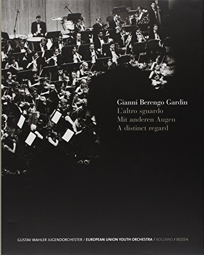 L'altro sguardo-Mit anderen Augen-A distinct regard. G. Mahler Jugendorchester-European Union Youth Orchestra. Catalogo della mostra (Bolzano, luglio-ottobre 2005) (9788889412084) by Berengo Gardin, Gianni