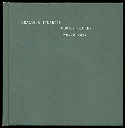 Dodici giorni-Twelve days. Catalogo della mostra (Roma, 3-28 maggio 2006) (9788889412114) by Graciela Iturbide