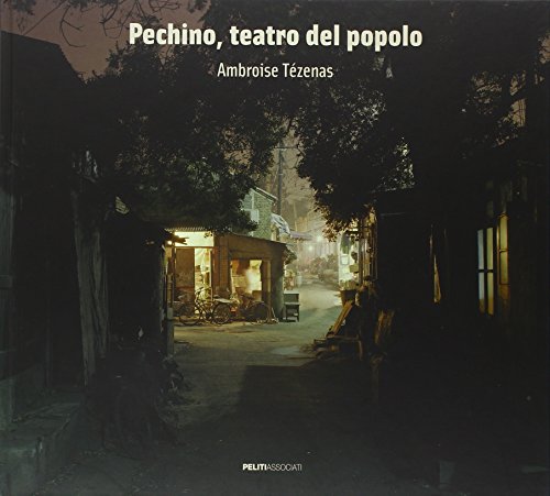 Beispielbild fr Pechino, teatro del popolo [Hardcover] TEZENAS, Ambroise (Parigi, 1972) zum Verkauf von Brook Bookstore