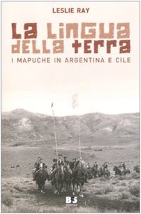 Beispielbild fr La lingua della terra. I Mapuche in Argentina e Cile zum Verkauf von WorldofBooks