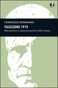 Stock image for Fascismo 1919. Mito politico e nazionalizzazione delle masse for sale by libreriauniversitaria.it