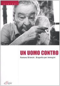 9788889416518: Un uomo contro. Romano Bilenchi. Biografia per immagini (Visioni)