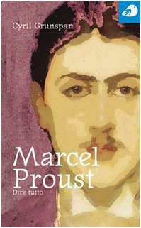 9788889421024: Marcel Proust. Dire tutto (Piccole Biografie)