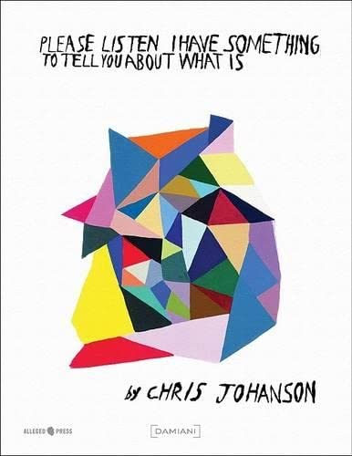 9788889431450: Chris Johanson: Please Listen I Have Something to Tell You About What Is