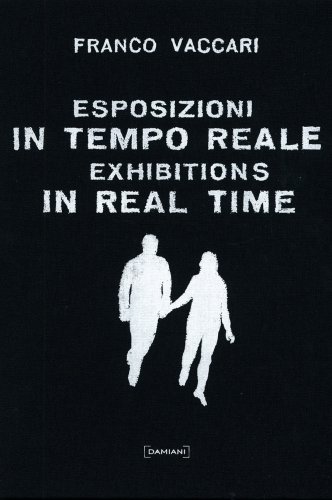 Franco Vaccari. Esposizioni in tempo reale. Exhibitions in real time. - Franco Vaccari