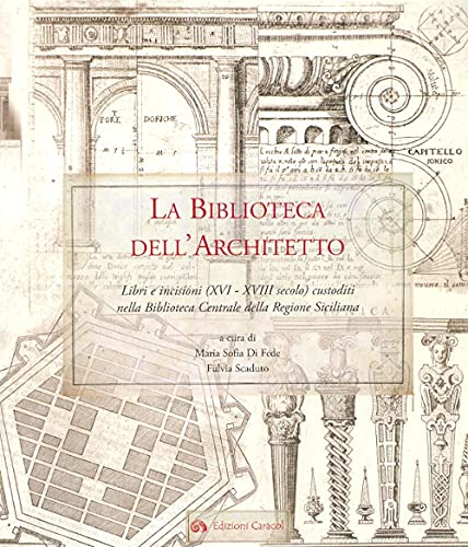 Stock image for La biblioteca dell'architetto. Libri e incisioni (XVI-XVIII) custoditi nella Biblioteca Centrale della Regione Siciliana for sale by Brook Bookstore