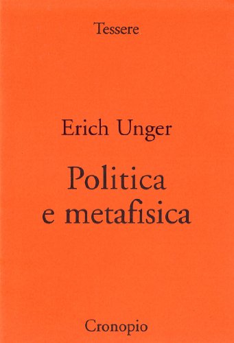Stock image for Politica e metafisica. Tentativi filosofici in politica [Paperback] Unger, Erich. for sale by Brook Bookstore