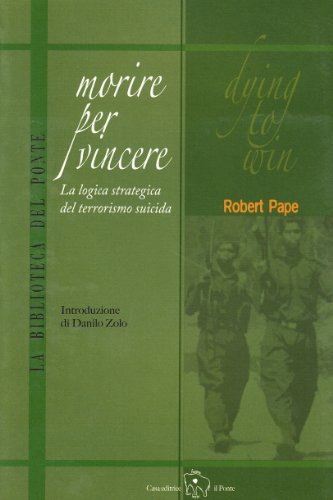 9788889465134: Morire per vincere. La logica strategica del terrorismo suicida (La biblioteca del Ponte)