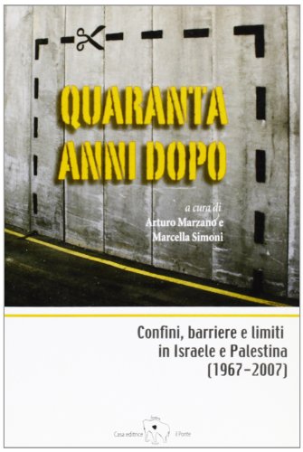 9788889465226: Quaranta anni dopo. Confini, barriere e limiti in Israele e Palestina