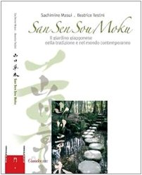 9788889466193: San sen sou moku. Il giardino giapponese nella tradizione e nel mondo contemporaneo