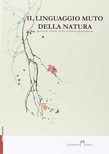 Beispielbild fr Il linguaggio muto della natura. Percorsi d'arte nella cultura giapponese zum Verkauf von medimops