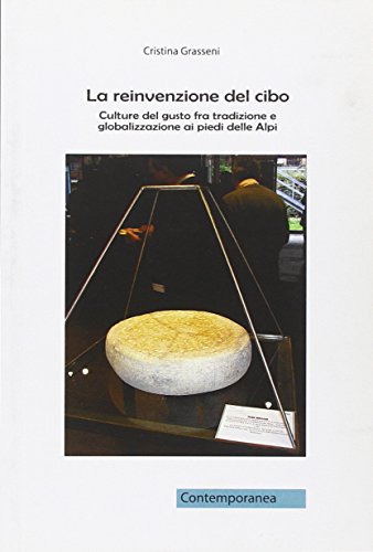 Imagen de archivo de La reinvenzione del cibo. Culture del gusto fra tradizione e globalizzazione ai piedi delle Alpi a la venta por Revaluation Books