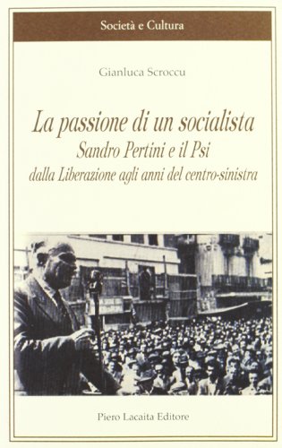 9788889506684: La passione di un socialista. Sandro Pertini e il PSI dalla liberazione agli anni del centro-sinistra (Societ e cultura)