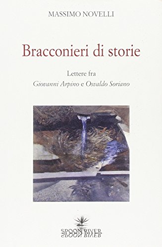 Stock image for Bracconieri di storie. Lettere fra Giovanni Arpino e Osvaldo Soriano for sale by libreriauniversitaria.it