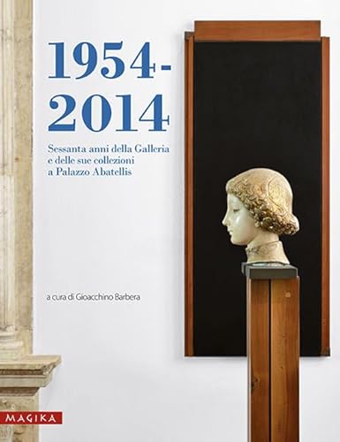 Stock image for 1954-2014. Sessanta anni della Galleria e delle sue collezioni a Palazzo Abatellis for sale by ANARTIST