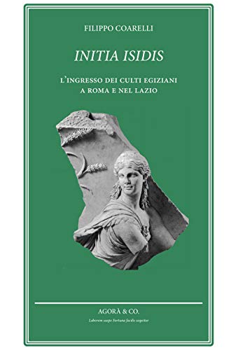 Stock image for Initia Isidis : l'ingresso dei culti egiziani a Roma e nel Lazio for sale by Libreria gi Nardecchia s.r.l.