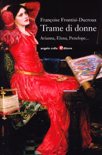 9788889527214: Trame di donne. Arianna, Penelope, Aracne, Elena, Filomela e Progne