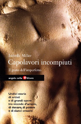 Stock image for Capolavori incompiuti. Il gusto dell'imperfetto for sale by libreriauniversitaria.it